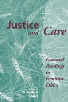 Justice And Care : Essential Readings In Feminist Ethics