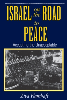 Israel On The Road To Peace : Accepting The Unacceptable