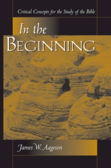 In The Beginning : Critical Concepts For The Study Of The Bible