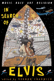 In Search Of Elvis : Music, Race, Art, Religion