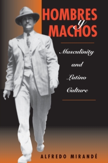 Hombres Y Machos : Masculinity And Latino Culture