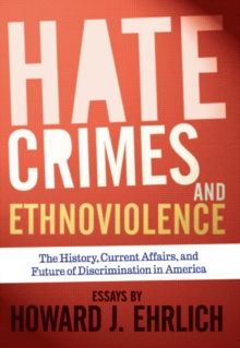 Hate Crimes and Ethnoviolence : The History, Current Affairs, and Future of Discrimination in America