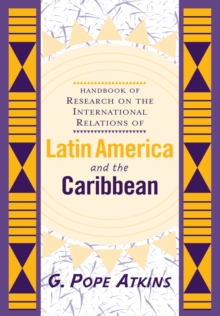 Handbook Of Research On The International Relations Of Latin America And The Caribbean