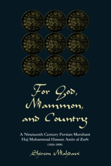 For God, Mammon, And Country : A Nineteenth-century Persian Merchant, Haj Muhammad Hassan Amin Al-zarb