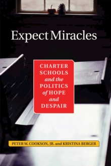 Expect Miracles : Charter Schools And The Politics Of Hope And Despair