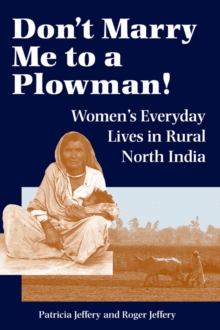 Don't Marry Me To A Plowman! : Women's Everyday Lives In Rural North India