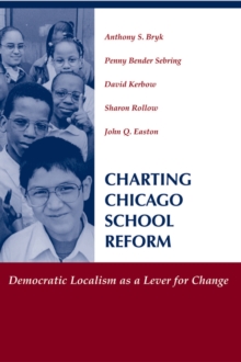 Charting Chicago School Reform : Democratic Localism As A Lever For Change