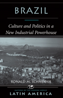 Brazil : Culture And Politics In A New Industrial Powerhouse