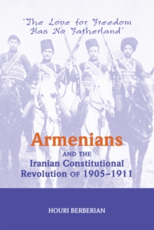 Armenians And The Iranian Constitutional Revolution Of 1905-1911 : The Love For Freedom Has No Fatherland