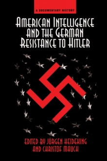 American Intelligence And The German Resistance : A Documentary History