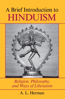 A Brief Introduction To Hinduism : Religion, Philosophy, And Ways Of Liberation