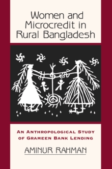 Women And Microcredit In Rural Bangladesh : An Anthropological Study Of Grameen Bank Lending