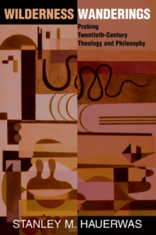 Wilderness Wanderings : Probing Twentieth-century Theology And Philosophy