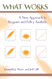 What Works : A New Approach To Program And Policy Analysis