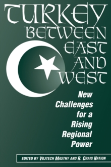 Turkey Between East And West : New Challenges For A Rising Regional Power