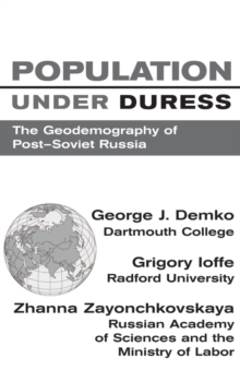 Population Under Duress : Geodemography Of Post-soviet Russia