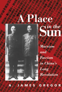 A Place In The Sun : Marxism And Fascimsm In China's Long Revolution