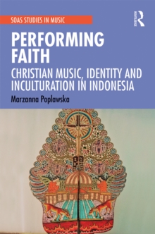 Performing Faith : Christian Music, Identity and Inculturation in Indonesia