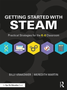 Getting Started with STEAM : Practical Strategies for the K-8 Classroom