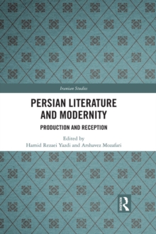 Persian Literature and Modernity : Production and Reception