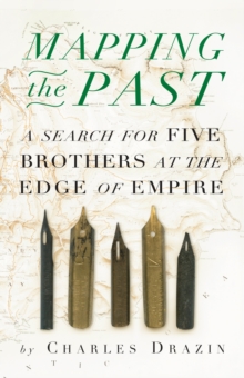 Mapping the Past : A Search for Five Brothers at the Edge of Empire, Hardback Book Mapping the Past : A Search for Five Brothers at the Edge of Empire, Hardback Book