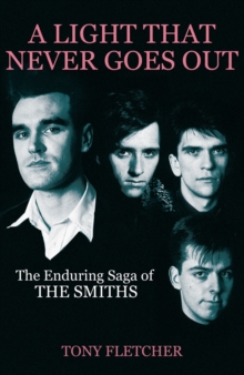 A Light That Never Goes Out : The Enduring Saga of the Smiths, Hardback Book A Light That Never Goes Out : The Enduring Saga of the Smiths, Hardback Book