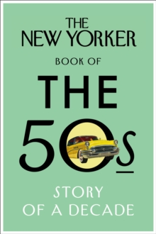The New Yorker Book of the 50s : Story of a Decade, Hardback Book The New Yorker Book of the 50s : Story of a Decade, Hardback Book