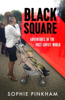 Black Square : Adventures in the Post-Soviet World, Hardback Book Black Square : Adventures in the Post-Soviet World, Hardback Book