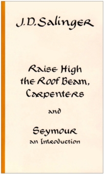 Raise High the Roof Beam, Carpenters; Seymour - an Introduction, Hardback Book Raise High the Roof Beam, Carpenters; Seymour - an Introduction, Hardback Book