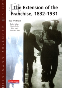 Heinemann Advanced History: The Extension of the Franchise: 1832-1931, Paperback / softback Book Heinemann Advanced History: The Extension of the Franchise: 1832-1931, Paperback / softback Book