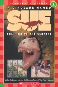 Scholastic Reader Level 3: A Dinosaur Named Sue: The Find of the Century : The Find Of The Century (level 4), Paperback Book Scholastic Reader Level 3: A Dinosaur Named Sue: The Find of the Century : The Find Of The Century (level 4), Paperback Book