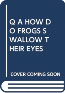 Q A HOW DO FROGS SWALLOW THEIR EYES