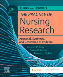 Burns and Grove's The Practice of Nursing Research : Appraisal, Synthesis, and Generation of Evidence