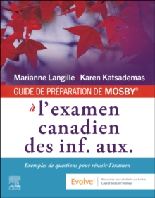 GUIDE DE PREPARATION DE MOSBY a l'examen canadien des inf. aux. : Exemples de questions pour reussir l'examen