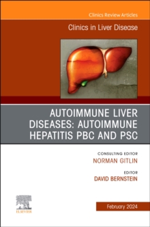 AUTOIMMUNE LIVER DISEASES: AUTOIMMUNE HEPATITIS, PBC, AND PSC, An Issue of Clinics in Liver Disease : Volume 28-1