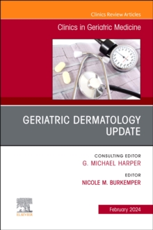 Geriatric Dermatology Update, An Issue of Clinics in Geriatric Medicine : Volume 40-1