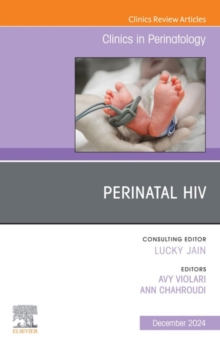 Perinatal HIV, An Issue of Clinics in Perinatology, E-Book : Perinatal HIV, An Issue of Clinics in Perinatology, E-Book