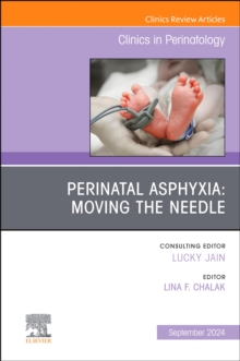 Perinatal Asphyxia: Moving the Needle, An Issue of Clinics in Perinatology, E-Book