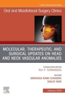 Molecular, Therapeutic, and Surgical Updates on Head and Neck Vascular Anomalies, An Issue of Oral and Maxillofacial Surgery Clinics of North America : Volume 36-1