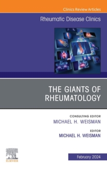 The Giants of Rheumatology, An Issue of Rheumatic Disease Clinics of North America, E-Book : The Giants of Rheumatology, An Issue of Rheumatic Disease Clinics of North America, E-Book