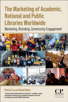 The Marketing of Academic, National and Public Libraries Worldwide : Marketing, Branding, Community Engagement