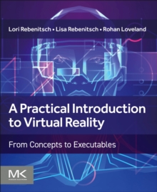 A Practical Introduction to Virtual Reality : From Concepts to Executables