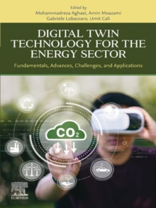 Digital Twin Technology for the Energy Sector : Fundamentals, Advances, Challenges, and Applications