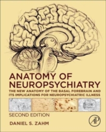 Anatomy of Neuropsychiatry : The New Anatomy of the Basal Forebrain and Its Implications for Neuropsychiatric Illness