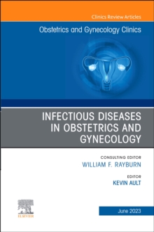 Infectious Diseases in Obstetrics and Gynecology, An Issue of Obstetrics and Gynecology Clinics : Volume 50-2