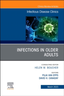 Infections in Older Adults, An Issue of Infectious Disease Clinics of North America, E-Book : Infections in Older Adults, An Issue of Infectious Disease Clinics of North America, E-Book