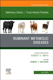 Ruminant Metabolic Diseases, An Issue of Veterinary Clinics of North America: Food Animal Practice : Volume 39-2