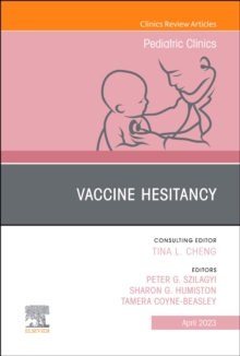 Vaccine Hesitancy, An Issue of Pediatric Clinics of North America : Volume 70-2