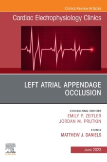 Left Atrial Appendage Occlusion, An Issue of Cardiac Electrophysiology Clinics, E-Book