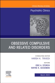 Obsessive Compulsive and Related Disorders, An Issue of Psychiatric Clinics of North America, E-Book : Obsessive Compulsive and Related Disorders, An Issue of Psychiatric Clinics of North America, E-B